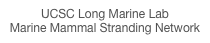 UCSC Long Marine Lab
Marine Mammal Stranding Network